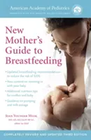 The American Academy of Pediatrics New Mother's Guide to Breastfeeding (Ediție revizuită): Ediția a treia complet revizuită și actualizată - The American Academy of Pediatrics New Mother's Guide to Breastfeeding (Revised Edition): Completely Revised and Updated Third Edition