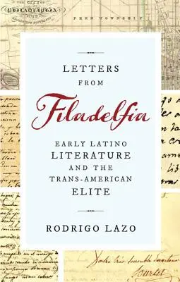 Scrisori din Filadelfia: Literatura latino timpurie și elita transamericană - Letters from Filadelfia: Early Latino Literature and the Trans-American Elite