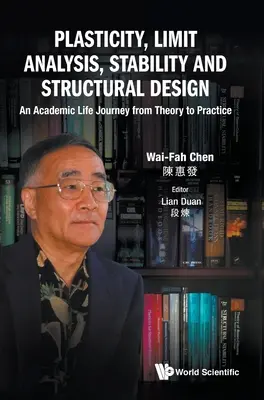 Plasticitate, analiză limită, stabilitate și proiectare structurală: O călătorie a vieții academice de la teorie la practică - Plasticity, Limit Analysis, Stability and Structural Design: An Academic Life Journey from Theory to Practice