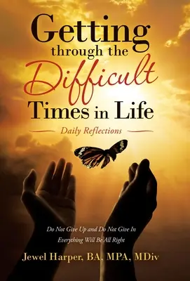 Trecerea prin momente dificile în viață: Reflecții zilnice - Getting Through the Difficult Times in Life: Daily Reflections