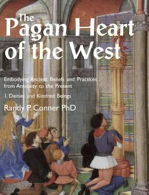The Pagan Heart of the West (Inima păgână a Occidentului): Întruchiparea credințelor și practicilor străvechi din Antichitate până în prezent. Vol I. Zeități și ființe asemănătoare - The Pagan Heart of the West: Embodying Ancient Beliefs and Practices from Antiquity to the Present. Vol I. Deities and Kindred Beings