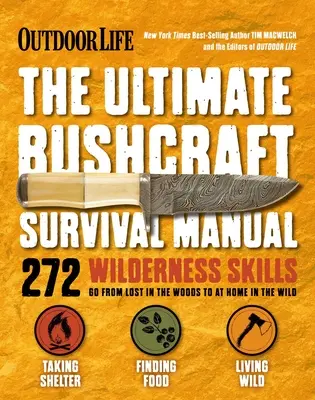 Viața în aer liber: Ultimate Bushcraft Survival Manual: 272 Abilități de supraviețuire în sălbăticie Manual de supraviețuire Cadouri pentru Outdoorsman - Outdoor Life: Ultimate Bushcraft Survival Manual: 272 Wilderness Skills Survival Handbook Gifts for Outdoorsman