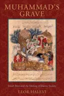 Mormântul lui Mahomed: Riturile morții și crearea societății islamice - Muhammad's Grave: Death Rites and the Making of Islamic Society
