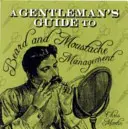 Ghidul unui gentleman pentru gestionarea bărbii și a mustății - A Gentleman's Guide to Beard and Moustache Management