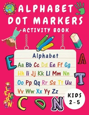 Alphabet Dot Marker Activity Book for Kids Ages 2-5: Carte de trasare și colorare a alfabetului pentru copii - Carte de activități cu alfabet Dot Markers pentru copii mici - Alphabet Dot Marker Activity Book for Kids Ages 2-5: Alphabet Tracing and Coloring Book for Children - Dot Markers Alphabet Activity Book for Toddlers