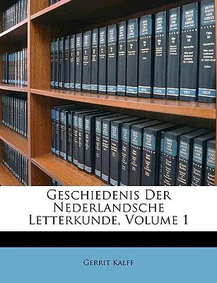 Geschiedenis Der Nederlandsche Letterkunde, volumul 1 - Geschiedenis Der Nederlandsche Letterkunde, Volume 1