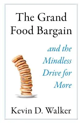 The Grand Food Bargain: Și goana fără sens după mai mult - The Grand Food Bargain: And the Mindless Drive for More