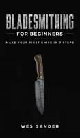 Bladesmithing pentru începători: Fă-ți primul cuțit în 7 pași - Bladesmithing for Beginners: Make Your First Knife in 7 Steps