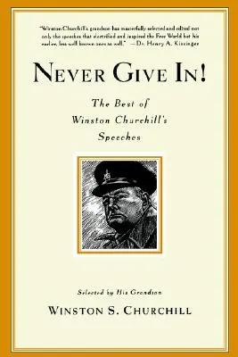Să nu cedezi niciodată! Cele mai bune discursuri ale lui Winston Churchill - Never Give In!: The Best of Winston Churchill's Speeches