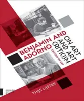 Benjamin și Adorno despre artă și critica de artă: Critica artei - Benjamin and Adorno on Art and Art Criticism: Critique of Art