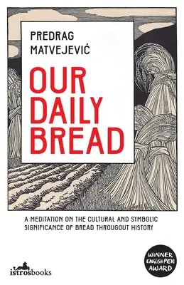 Pâinea noastră cea de toate zilele: O meditație asupra semnificației culturale și simbolice a pâinii de-a lungul istoriei - Our Daily Bread: A Meditation on the Cultural and Symbolic Significance of Bread Throughout History
