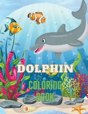 Carte de colorat cu delfini: Dolphin Coloring Book with Adorable Design of Dolphins pentru copii de peste 3 ani, ilustrații frumoase. Am inclus +40 un - Dolphin Coloring Book: Dolphin Coloring Book with Adorable Design of Dolphins for kids age 3+, Beautiful Illustrations. We've included +40 un