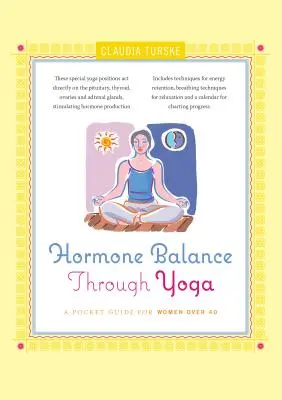 Echilibrul hormonal prin yoga: Un ghid de buzunar pentru femeile de peste 40 de ani - Hormone Balance Through Yoga: A Pocket Guide for Women Over 40