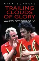 Trailing Clouds of Glory: Welsh Football's Forgotten Heroes of 1976