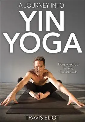O călătorie în Yin Yoga - A Journey Into Yin Yoga