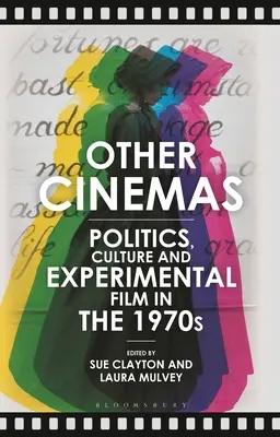Alte cinematografe: Politică, cultură și film experimental în anii 1970 - Other Cinemas: Politics, Culture and Experimental Film in the 1970s