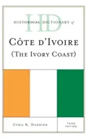 Dicționarul istoric al Coastei de Fildeș (Coasta de Fildeș), ediția a treia - Historical Dictionary of Cote d'Ivoire (The Ivory Coast), Third Edition