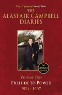 Jurnalele lui Alastair Campbell, volumul unu: Preludiu la putere, 1947-1997, ediția completă - The Alastair Campbell Diaries, Volume One: Prelude to Power, 1947-1997, the Complete Edition
