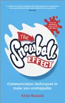 Efectul bulgăre de zăpadă: Tehnici de comunicare pentru a vă face de neoprit - The Snowball Effect: Communication Techniques to Make You Unstoppable