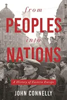 De la popoare la națiuni: O istorie a Europei de Est - From Peoples Into Nations: A History of Eastern Europe