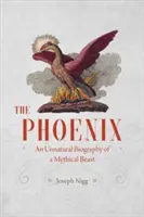 Phoenix: O biografie nefirească a unei bestii mitice - The Phoenix: An Unnatural Biography of a Mythical Beast