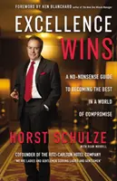 Excellence Wins: A No-Nonsense Guide to Becoming the Best in a World of Compromise (Un ghid simplu pentru a deveni cel mai bun într-o lume a compromisurilor) - Excellence Wins: A No-Nonsense Guide to Becoming the Best in a World of Compromise
