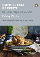 Complet perfect: 120 de rețete esențiale pentru orice bucătar - Completely Perfect: 120 Essential Recipes for Every Cook
