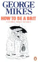 Cum să fii un englez - Ghidul clasic de succes - How to be a Brit - The Classic Bestselling Guide