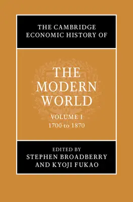 Istoria economică Cambridge a lumii moderne: Volumul 1, de la 1700 la 1870 - The Cambridge Economic History of the Modern World: Volume 1, 1700 to 1870