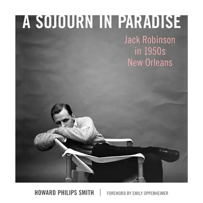 Un sejur în paradis: Jack Robinson în New Orleans-ul anilor '50 - A Sojourn in Paradise: Jack Robinson in 1950s New Orleans