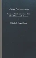 Novel Cultivations: Plantele în literatura britanică a secolului al XIX-lea global - Novel Cultivations: Plants in British Literature of the Global Nineteenth Century