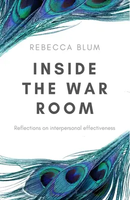 În interiorul camerei de război: Reflecții asupra eficienței interpersonale - Inside The War Room: Reflections on interpersonal effectiveness