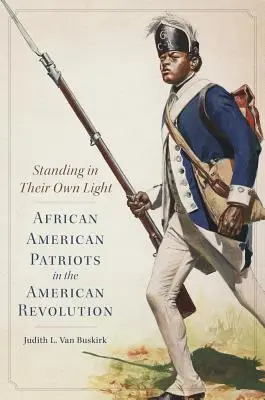 Stând în propria lor lumină, volumul 59: Patrioți afro-americani în Revoluția Americană - Standing in Their Own Light, Volume 59: African American Patriots in the American Revolution