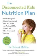 Planul de nutriție pentru copiii deconectați: Strategii dovedite pentru a îmbunătăți învățarea și concentrarea copiilor cu autism, Adhd, dislexie și alte afecțiuni neurologice - The Disconnected Kids Nutrition Plan: Proven Strategies to Enhance Learning and Focus for Children with Autism, Adhd, Dyslexia, and Other Neurological