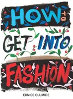 Cum să intri în modă - Un ghid complet pentru modele, creativi și oricine este interesat de lumea modei - How to Get into Fashion - A Complete Guide for Models, Creatives and Anyone Interested in the World of Fashion