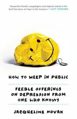 Cum să plângi în public: Ofrande slabe despre depresie de la unul care știe - How to Weep in Public: Feeble Offerings on Depression from One Who Knows