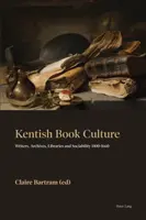 Kentish Book Culture: Scriitori, arhive, biblioteci și sociabilitate 1400-1660 - Kentish Book Culture: Writers, Archives, Libraries and Sociability 1400-1660