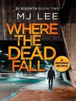 Where The Dead Fall - Un thriller polițist complet captivant - Where The Dead Fall - A completely gripping crime thriller