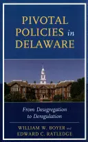 Politici pivotale în Delaware: De la desegregare la dereglementare - Pivotal Policies in Delaware: From Desegregation to Deregulation