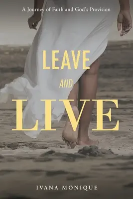 Pleacă și trăiește: O călătorie a credinței și a proviziilor lui Dumnezeu - Leave and Live: A Journey of Faith and God's Provision