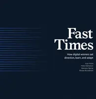 Timpuri rapide: Cum își stabilesc direcția, învață și se adaptează câștigătorii digitali - Fast Times: How Digital Winners Set Direction, Learn, and Adapt