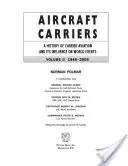 Portavioane, volumul 2: O istorie a aviației pe portavioane și influența acesteia asupra evenimentelor mondiale, 1946-2006 - Aircraft Carriers, Volume 2: A History of Carrier Aviation and Its Influence on World Events, 1946-2006