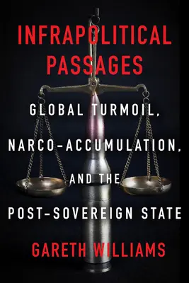 Pasaje infrapolitice: Turbulențe globale, narco-acumulare și statul post-suveran - Infrapolitical Passages: Global Turmoil, Narco-Accumulation, and the Post-Sovereign State