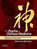 Psihicul în medicina chineză: Tratamentul dezarmoniilor emoționale și mentale cu ajutorul acupuncturii și al plantelor chinezești - The Psyche in Chinese Medicine: Treatment of Emotional and Mental Disharmonies with Acupuncture and Chinese Herbs