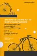 Construcția socială a sistemelor tehnologice, ediție aniversară: Noi direcții în sociologia și istoria tehnologiei - The Social Construction of Technological Systems, Anniversary Edition: New Directions in the Sociology and History of Technology