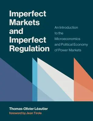 Piețe imperfecte și reglementare imperfectă: O introducere în microeconomia și economia politică a piețelor de putere - Imperfect Markets and Imperfect Regulation: An Introduction to the Microeconomics and Political Economy of Power Markets
