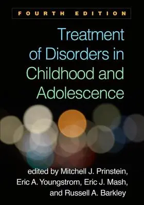 Tratamentul tulburărilor în copilărie și adolescență, ediția a patra - Treatment of Disorders in Childhood and Adolescence, Fourth Edition