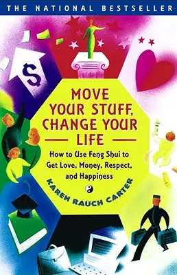 Mută-ți lucrurile, schimbă-ți viața: Cum să folosești Feng Shui pentru a obține dragoste, bani, respect și fericire - Move Your Stuff, Change Your Life: How to Use Feng Shui to Get Love, Money, Respect, and Happiness