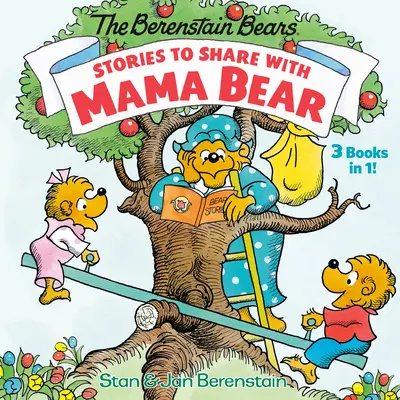 Povești de împărtășit cu Mama Urs (Urșii Berenstain): 3 cărți în 1 - Stories to Share with Mama Bear (the Berenstain Bears): 3-Books-In-1