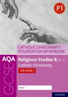 AQA GCSE Studii religioase B (9-1): Creștinismul catolic Foundation Workbook: Creștinismul catolic pentru lucrarea 1 - AQA GCSE Religious Studies B (9-1): Catholic Christianity Foundation Workbook: Catholic Christianity for Paper 1